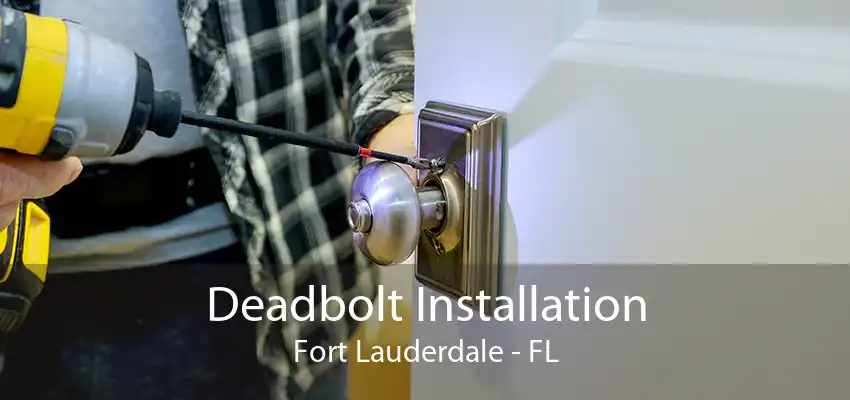 Deadbolt Installation Fort Lauderdale - FL